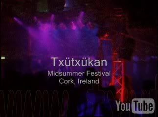 Youtube - Txütxükan in Midsummer Festival Cork 2009