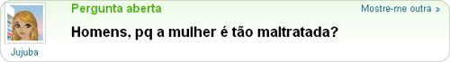 Homens, pq a mulher é tão maltratada? Homens, pq a mulher é tão maltratada?