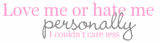 Love or Hate Me